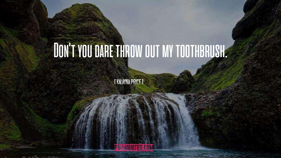 Kalayna Price Quotes: Don't you dare throw out