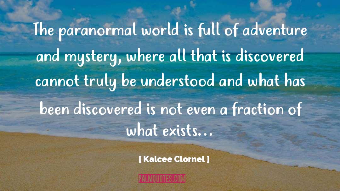 Kalcee Clornel Quotes: The paranormal world is full