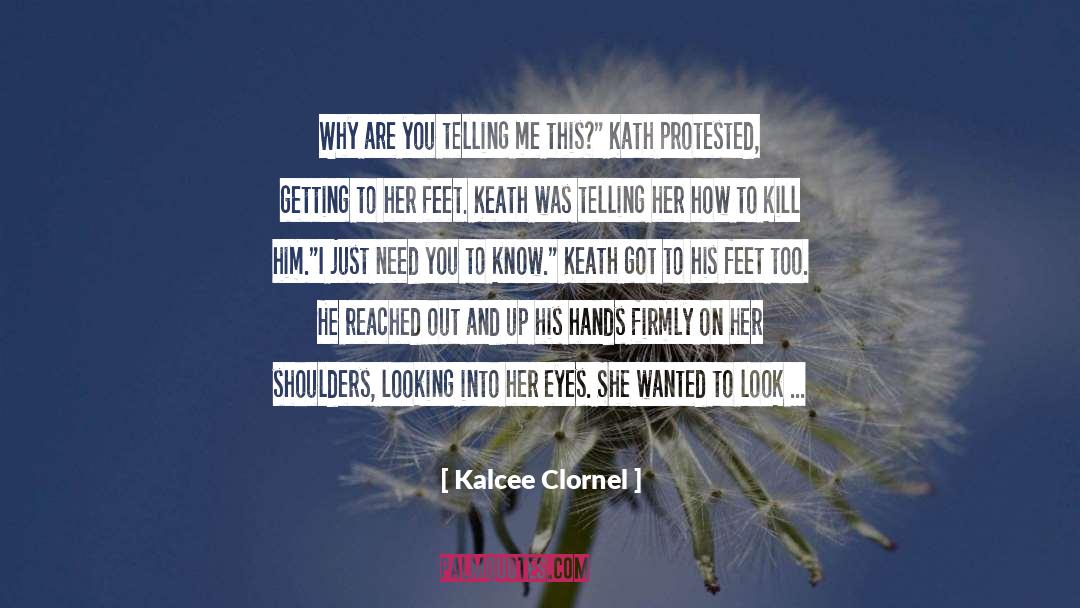 Kalcee Clornel Quotes: Why are you telling me