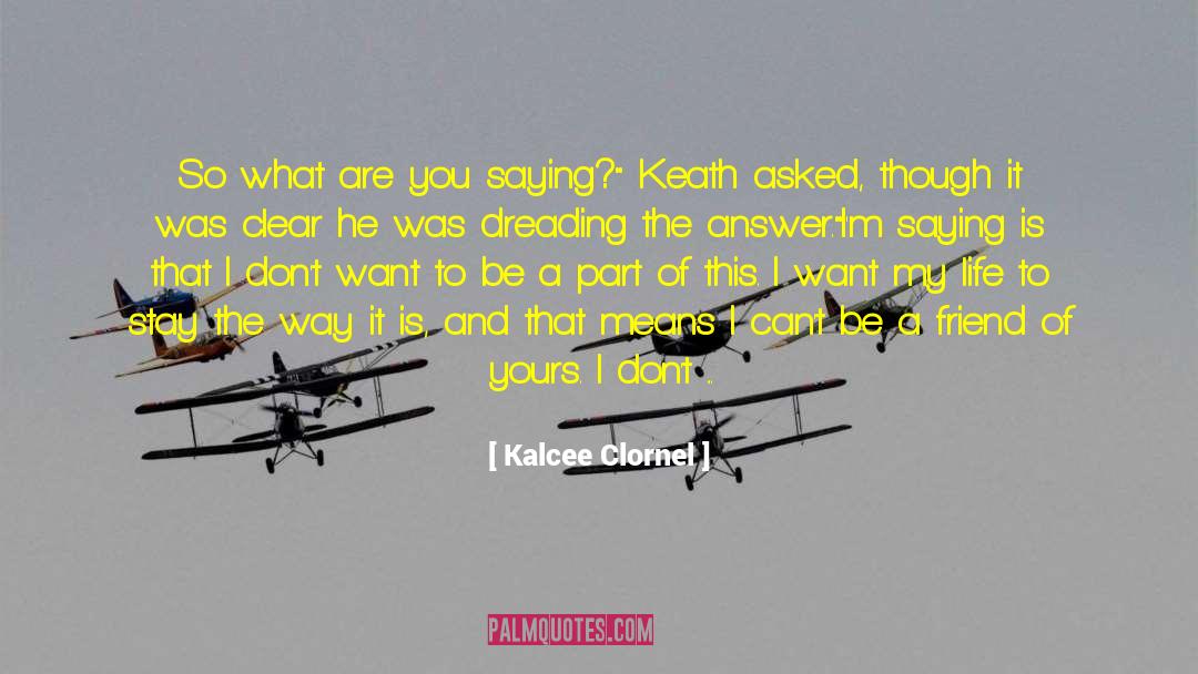 Kalcee Clornel Quotes: So what are you saying?