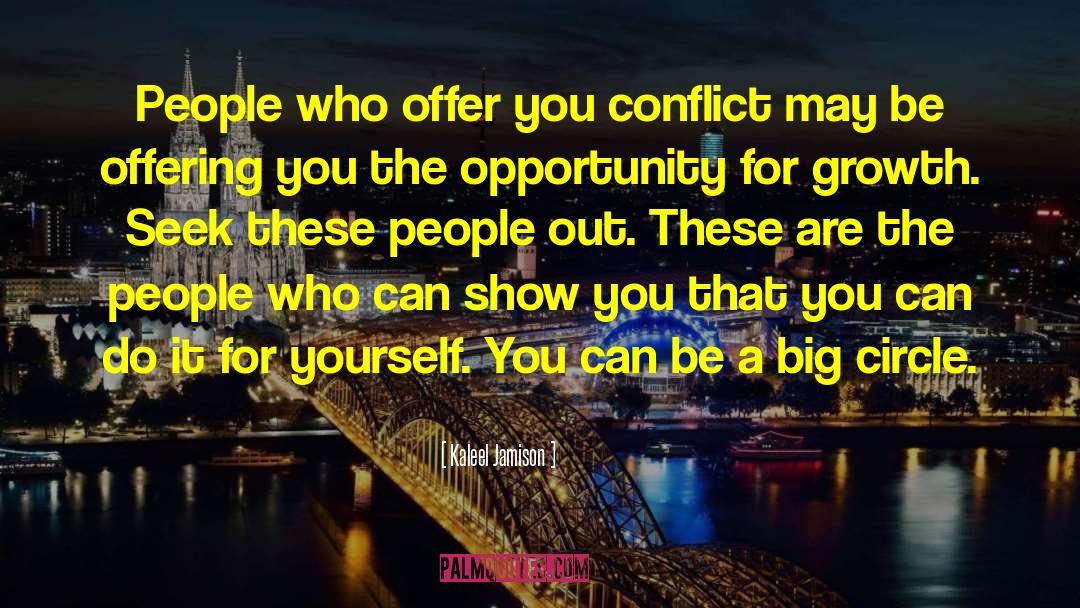 Kaleel Jamison Quotes: People who offer you conflict