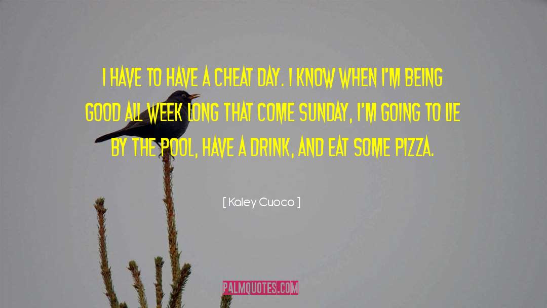 Kaley Cuoco Quotes: I have to have a