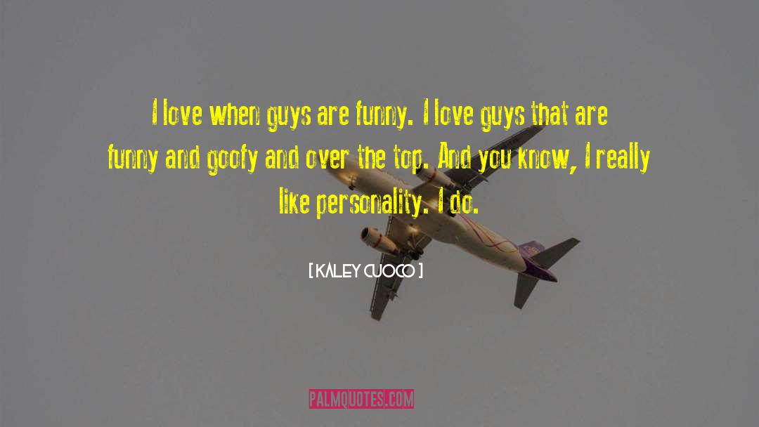 Kaley Cuoco Quotes: I love when guys are