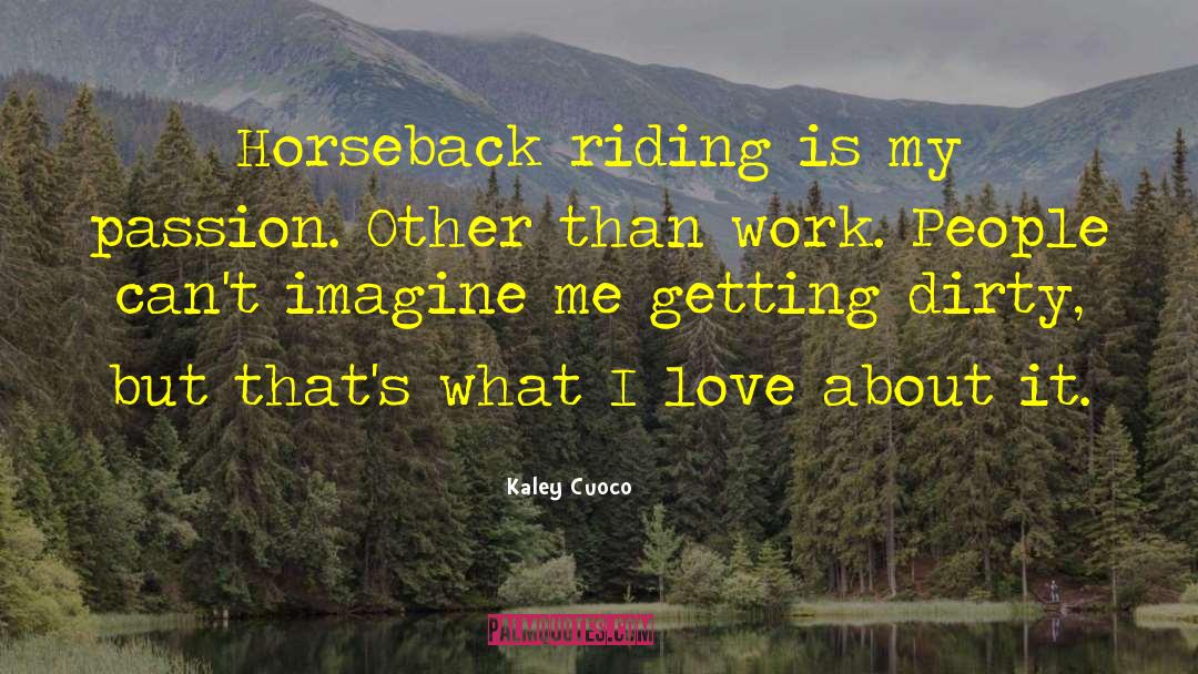 Kaley Cuoco Quotes: Horseback riding is my passion.