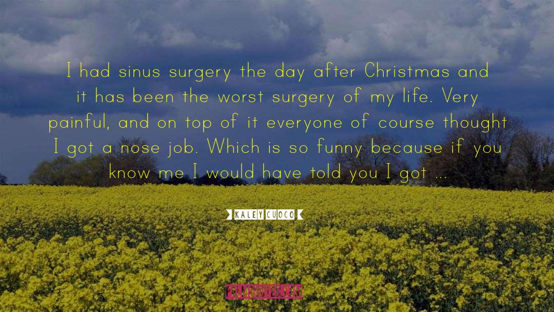 Kaley Cuoco Quotes: I had sinus surgery the