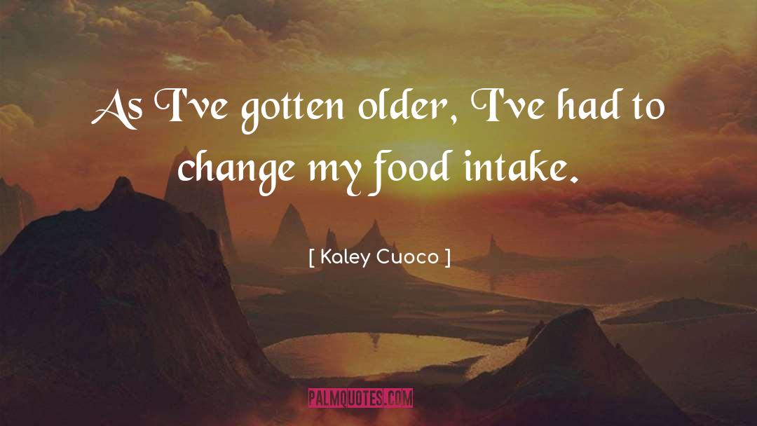 Kaley Cuoco Quotes: As I've gotten older, I've