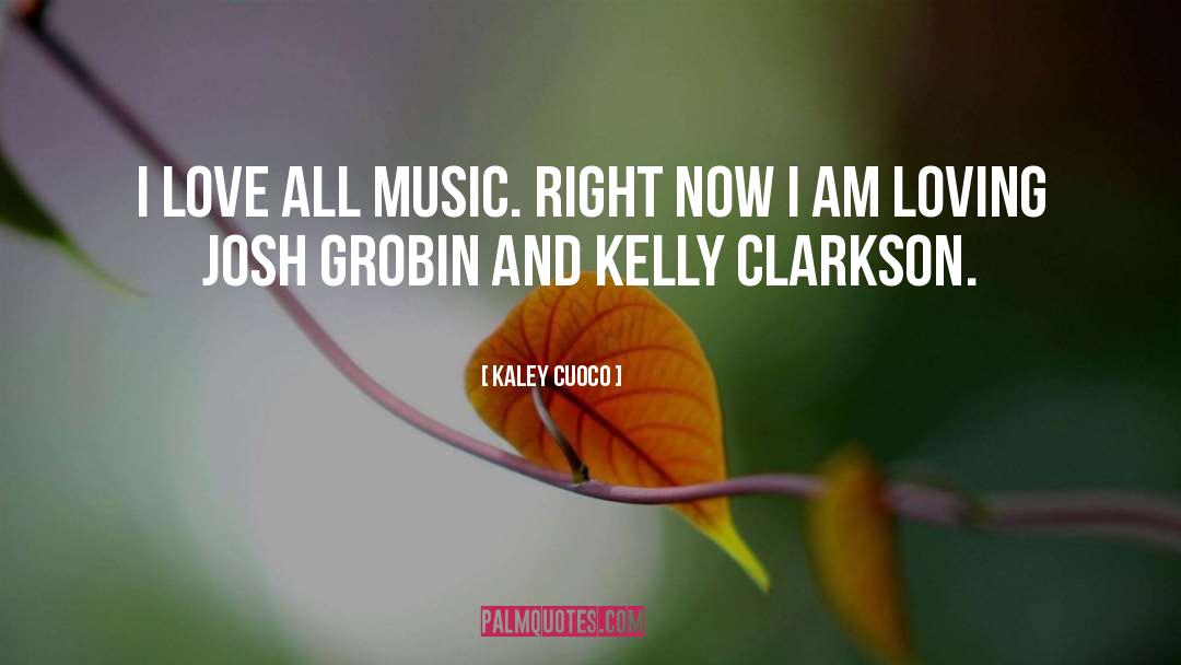 Kaley Cuoco Quotes: I love all music. Right