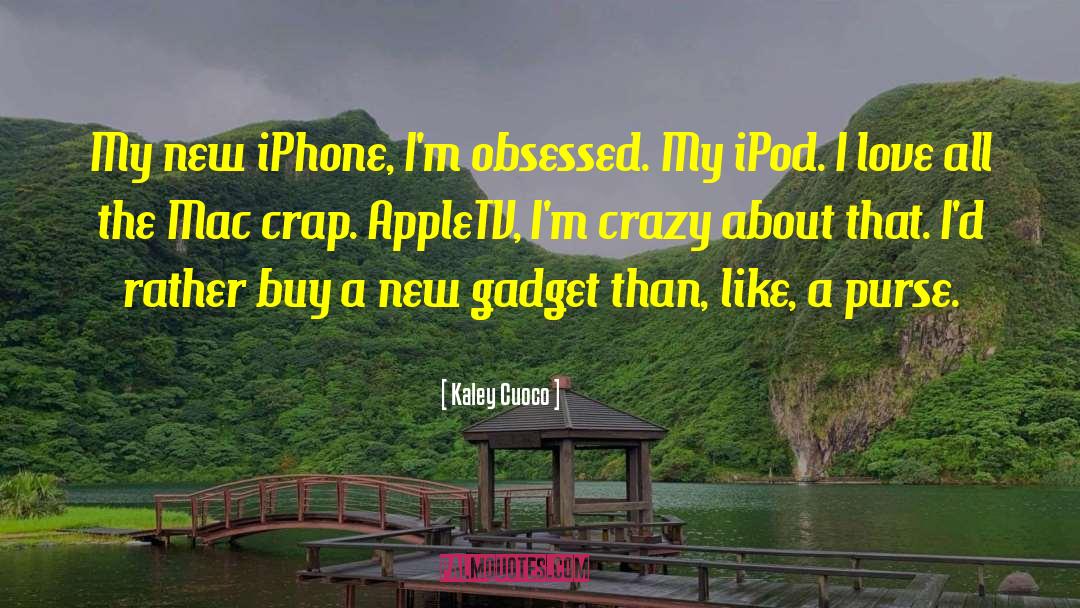 Kaley Cuoco Quotes: My new iPhone, I'm obsessed.