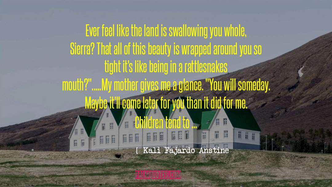 Kali Fajardo-Anstine Quotes: Ever feel like the land