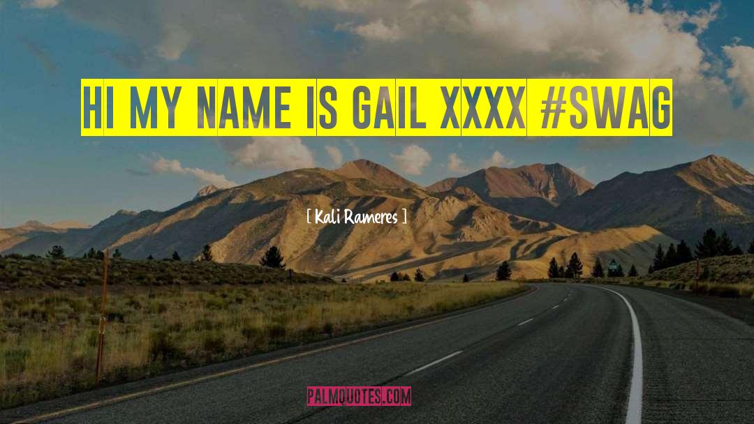 Kali Rameres Quotes: hi my name is gail