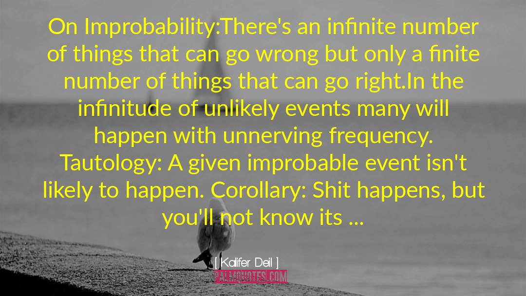 Kalifer Deil Quotes: On Improbability:<br />There's an infinite