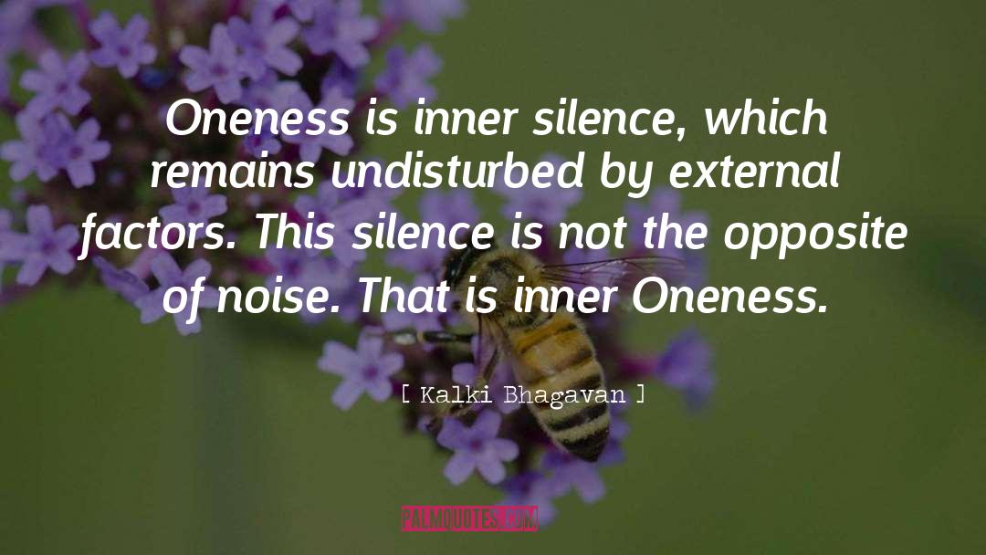 Kalki Bhagavan Quotes: Oneness is inner silence, which