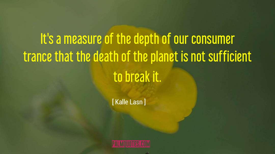 Kalle Lasn Quotes: It's a measure of the