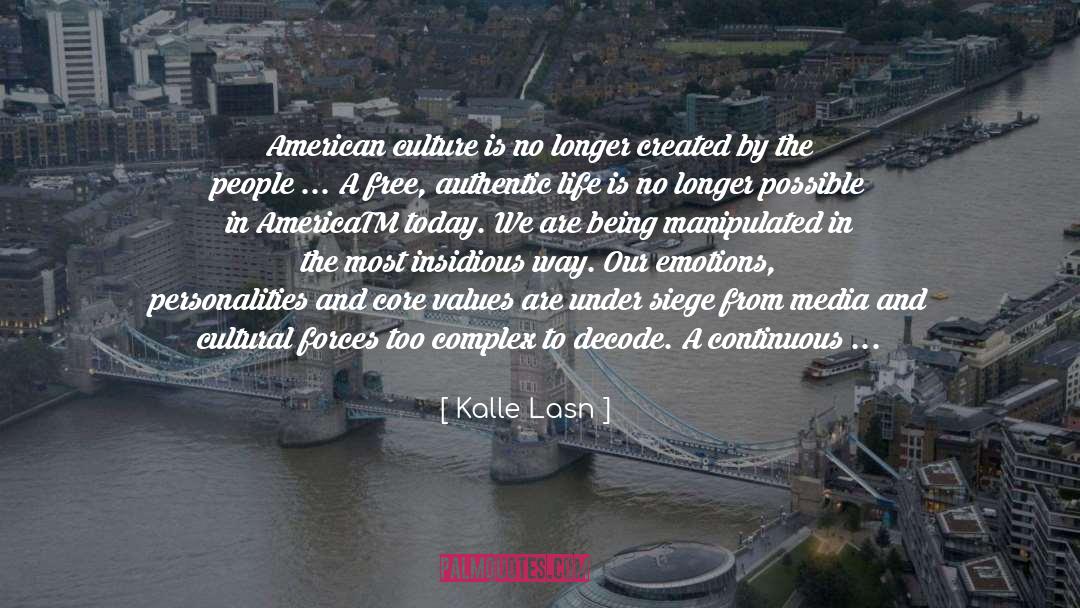 Kalle Lasn Quotes: American culture is no longer