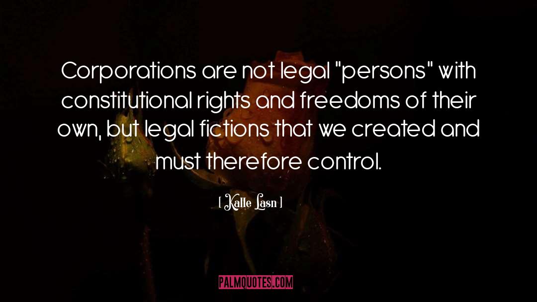 Kalle Lasn Quotes: Corporations are not legal 