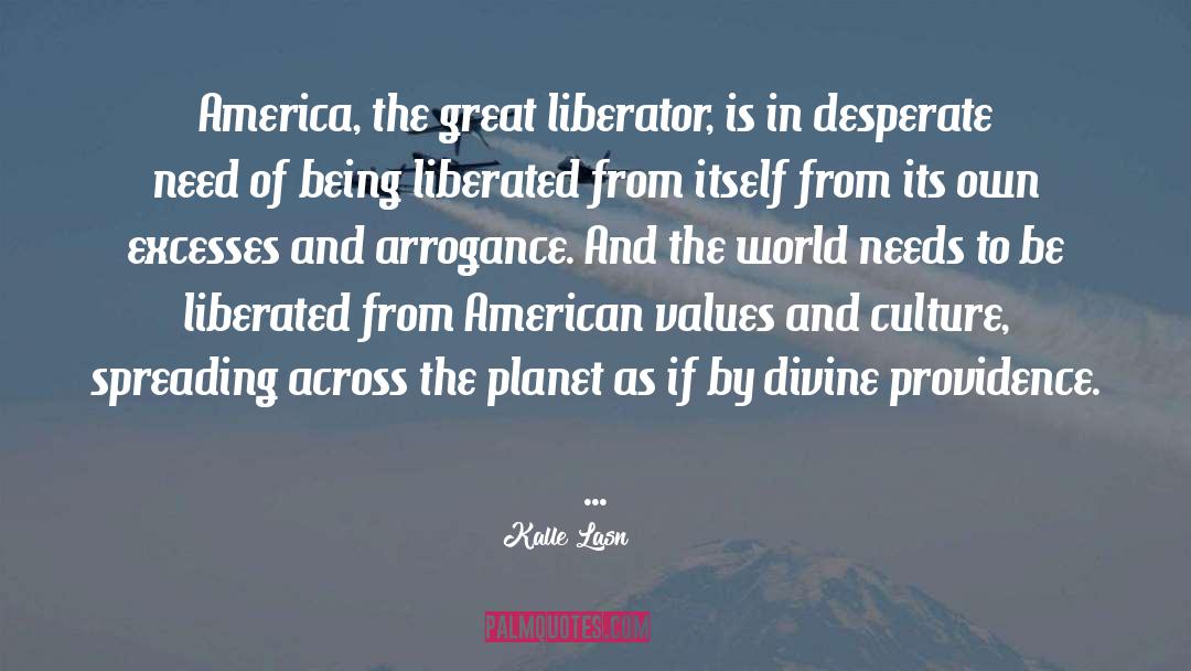 Kalle Lasn Quotes: America, the great liberator, is