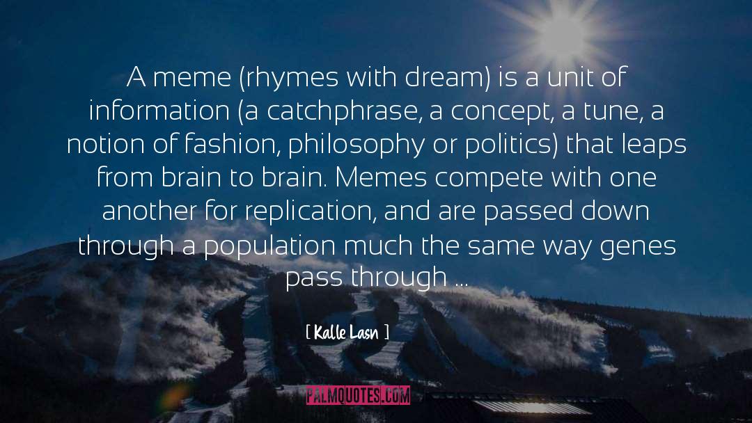 Kalle Lasn Quotes: A meme (rhymes with dream)