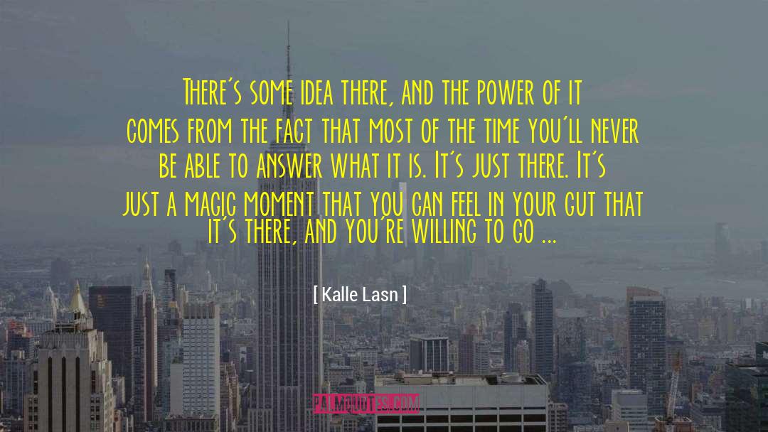 Kalle Lasn Quotes: There's some idea there, and