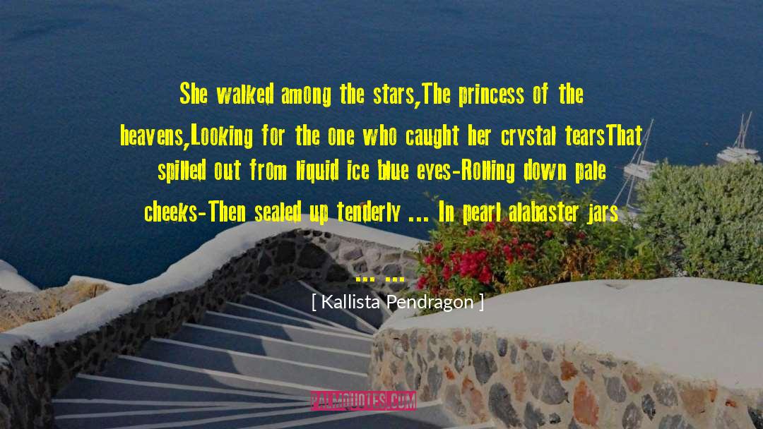 Kallista Pendragon Quotes: She walked among the stars,<br>The