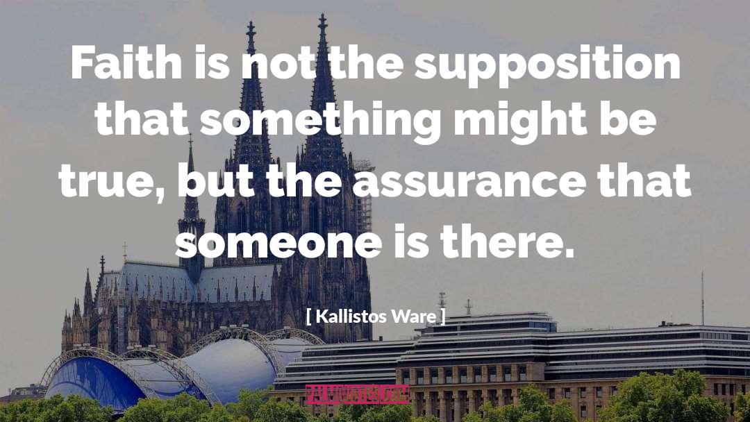 Kallistos Ware Quotes: Faith is not the supposition
