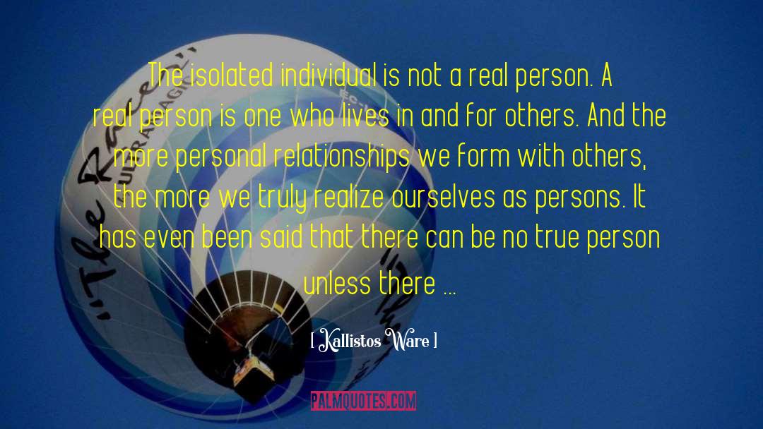 Kallistos Ware Quotes: The isolated individual is not
