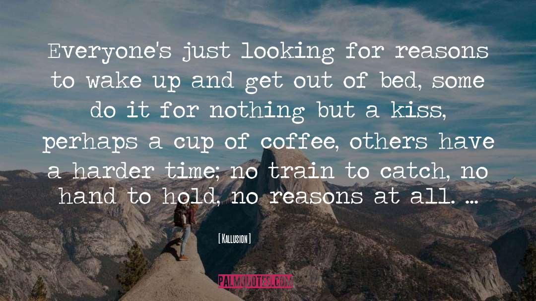 Kallusion Quotes: Everyone's just looking for reasons