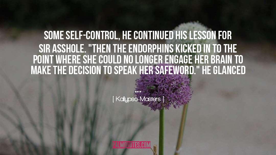 Kallypso Masters Quotes: Some self-control, he continued his