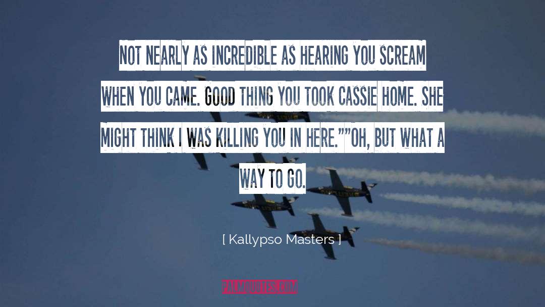 Kallypso Masters Quotes: Not nearly as incredible as