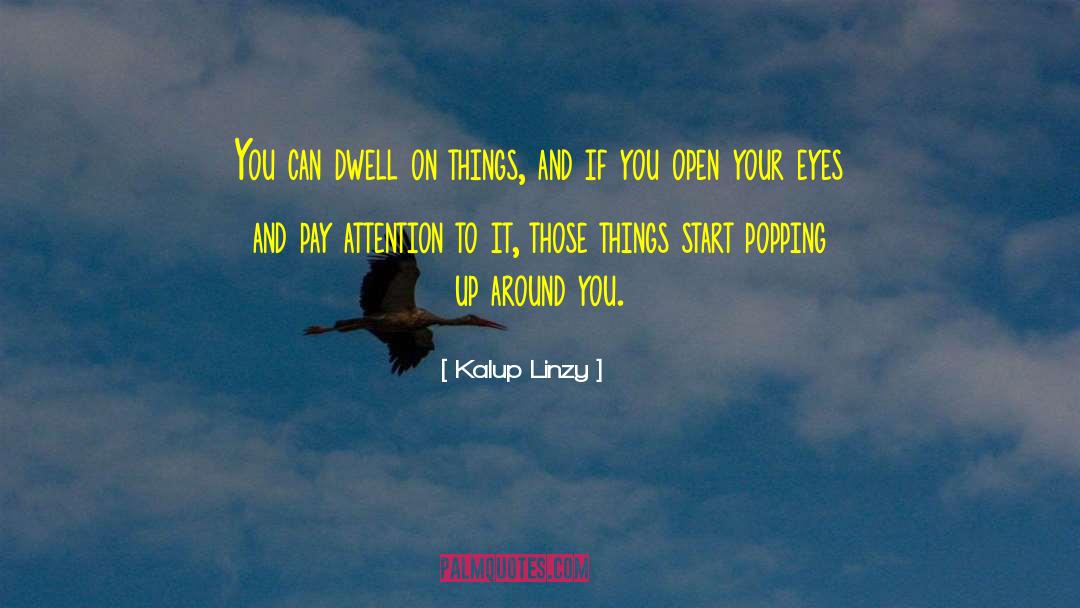 Kalup Linzy Quotes: You can dwell on things,