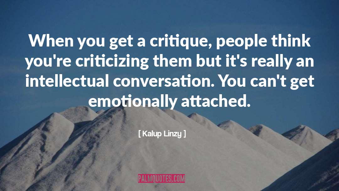 Kalup Linzy Quotes: When you get a critique,