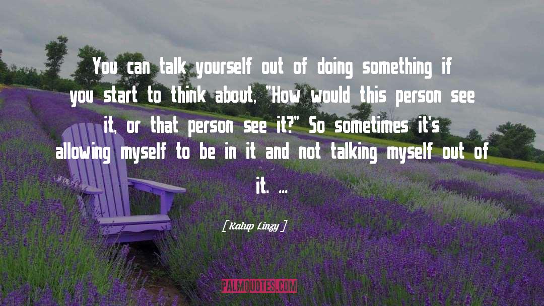Kalup Linzy Quotes: You can talk yourself out