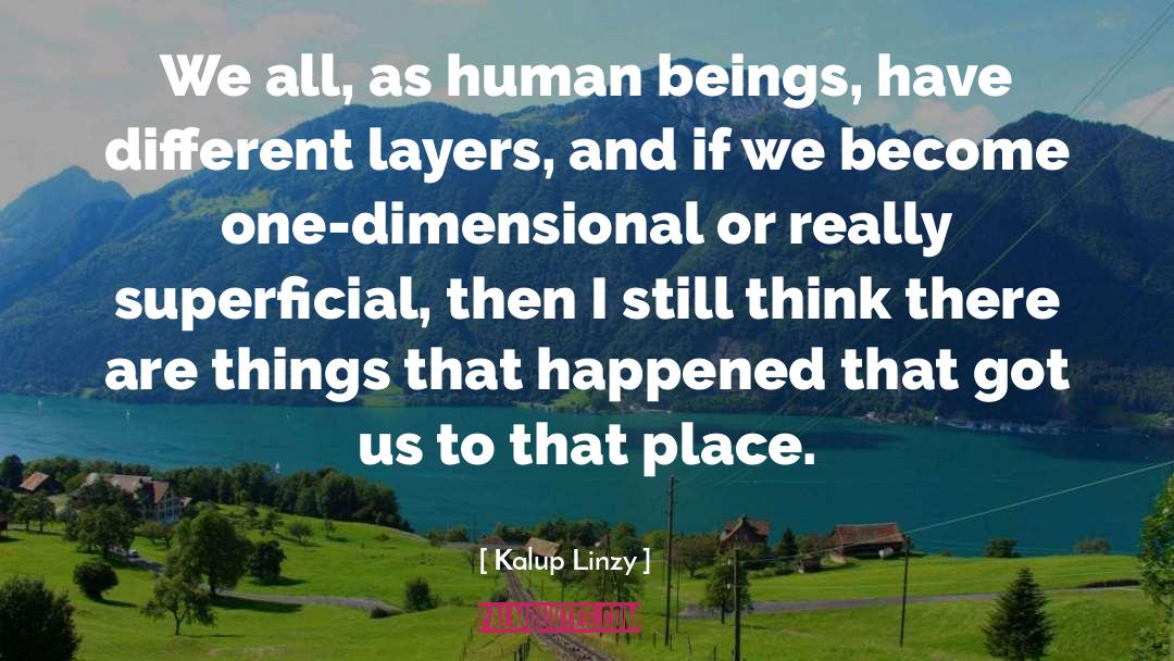 Kalup Linzy Quotes: We all, as human beings,