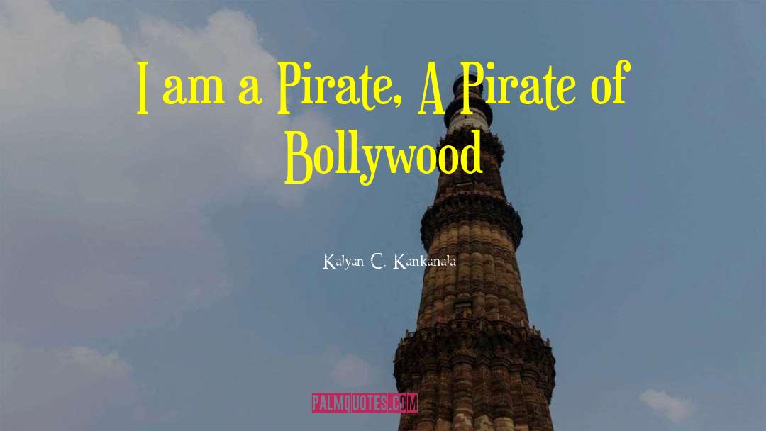 Kalyan C. Kankanala Quotes: I am a Pirate, A