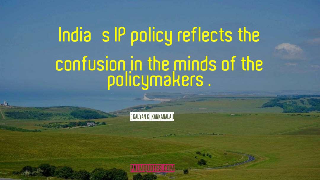 Kalyan C. Kankanala Quotes: India's IP policy reflects the