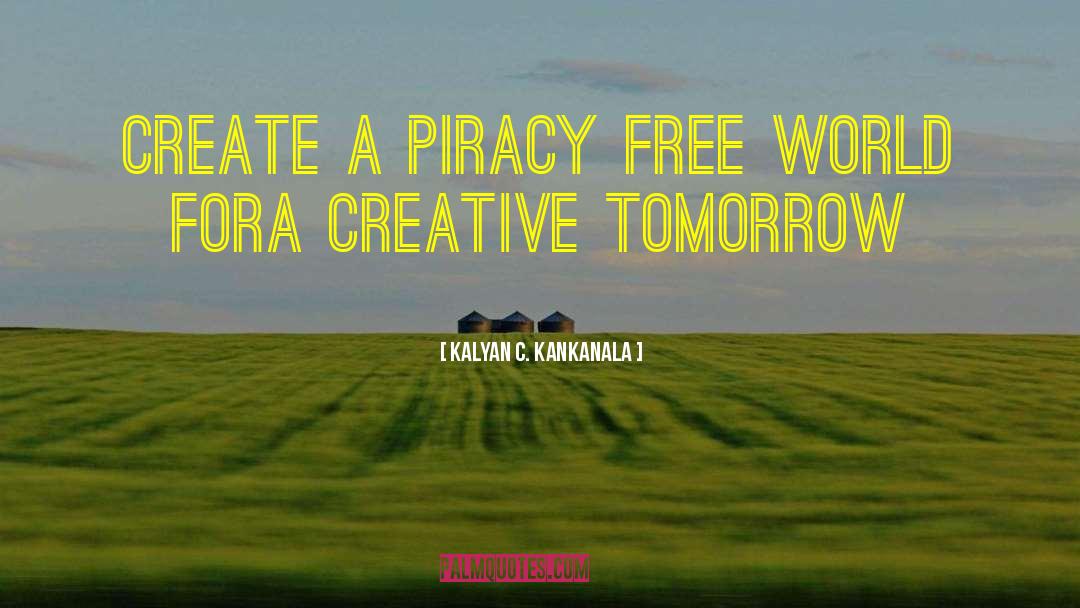 Kalyan C. Kankanala Quotes: Create a Piracy Free World