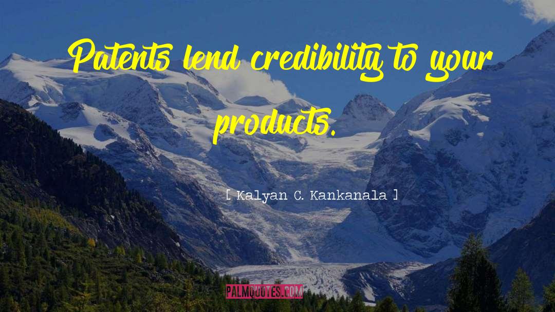 Kalyan C. Kankanala Quotes: Patents lend credibility to your