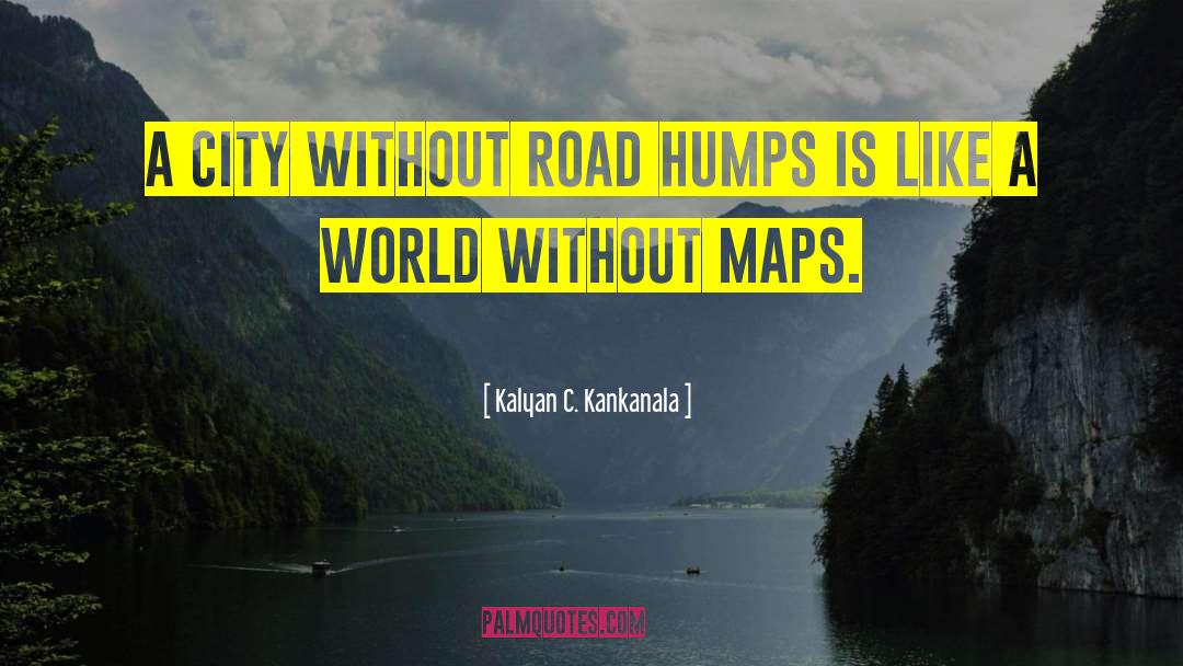 Kalyan C. Kankanala Quotes: A city without road humps
