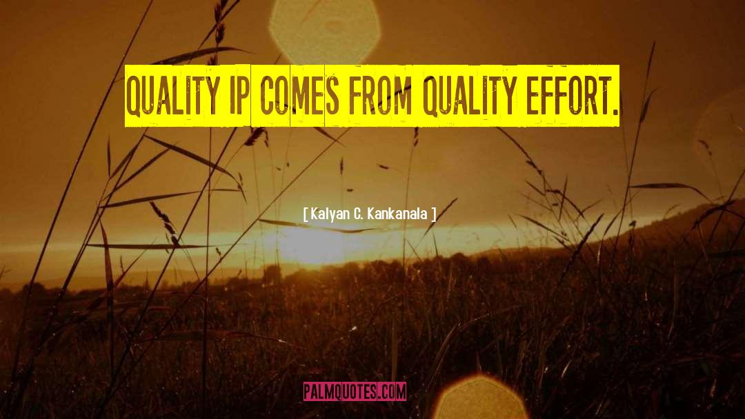 Kalyan C. Kankanala Quotes: Quality IP comes from Quality