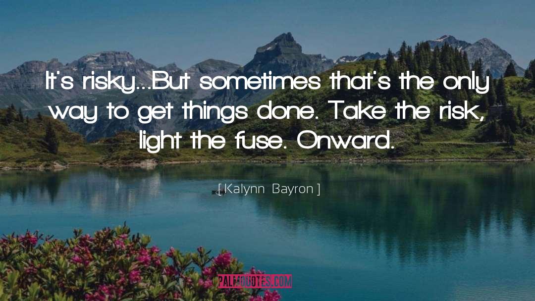 Kalynn  Bayron Quotes: It's risky...But sometimes that's the