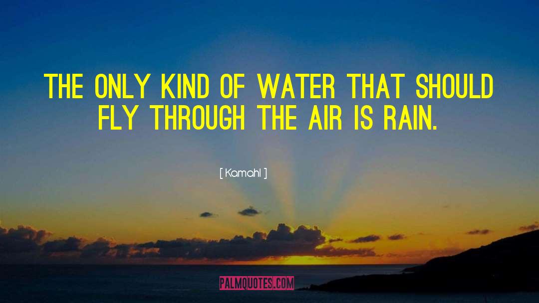 Kamahl Quotes: The only kind of water