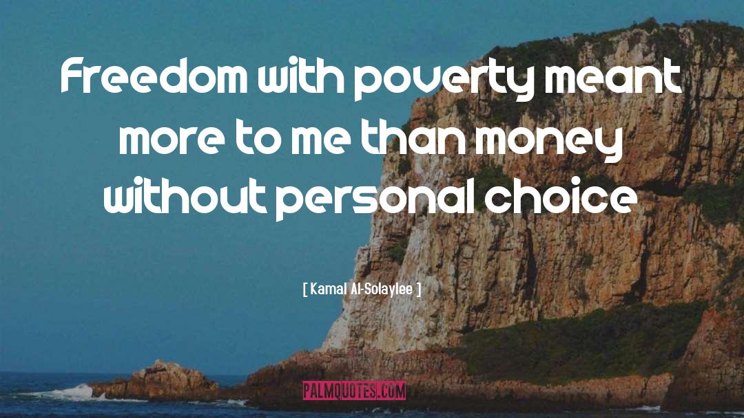 Kamal Al-Solaylee Quotes: Freedom with poverty meant more