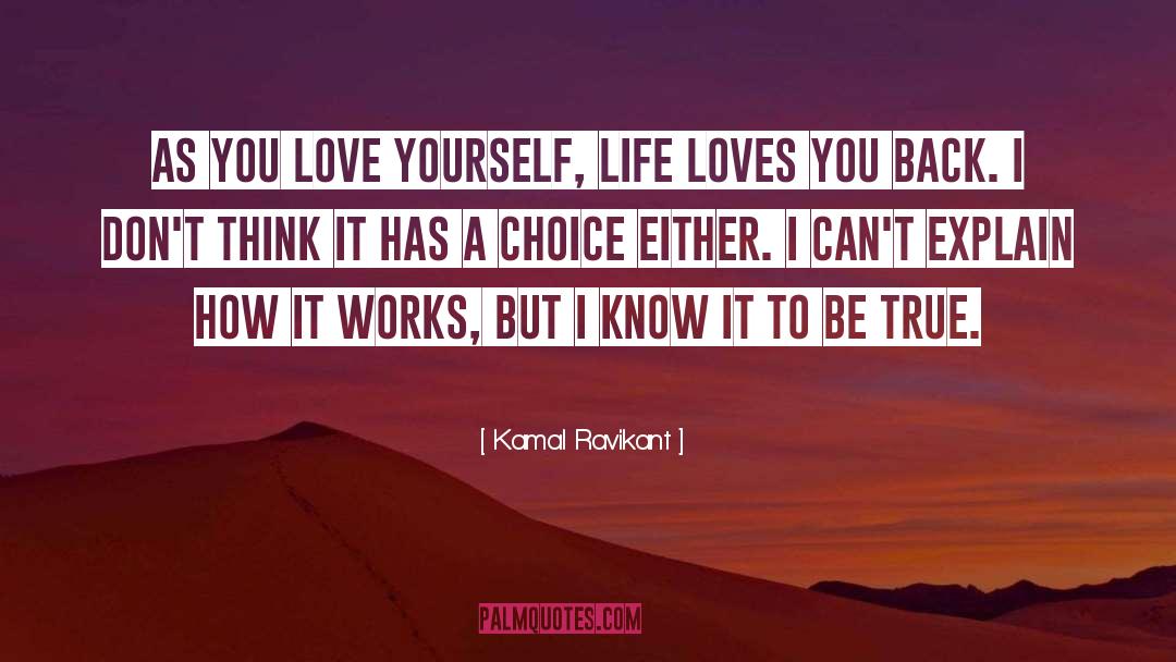 Kamal Ravikant Quotes: As you love yourself, life