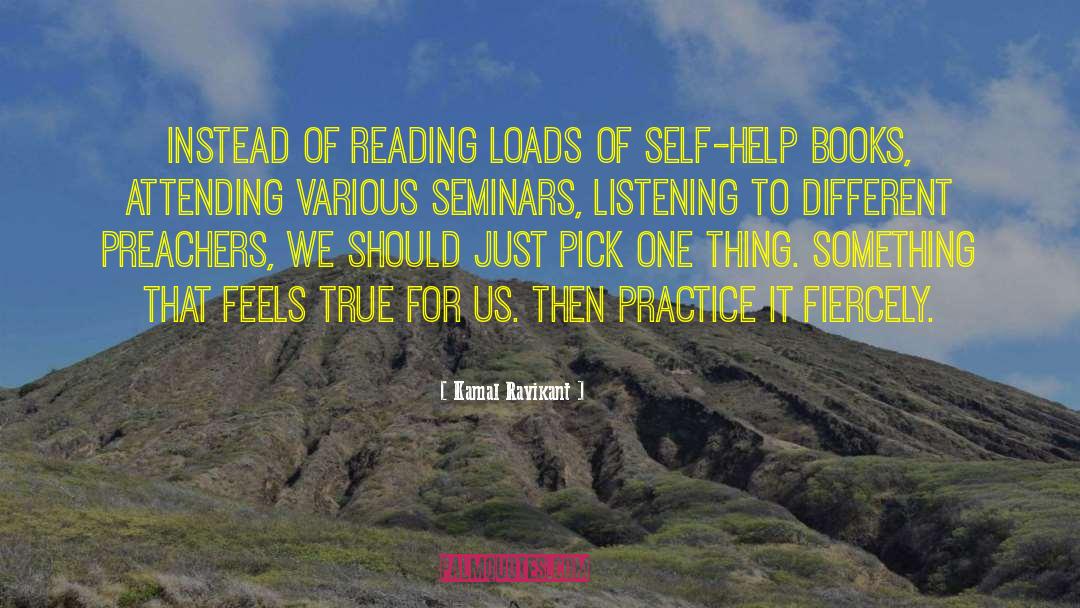 Kamal Ravikant Quotes: instead of reading loads of