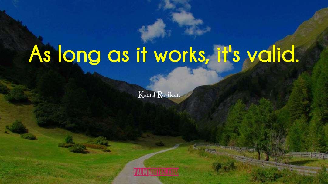 Kamal Ravikant Quotes: As long as it works,