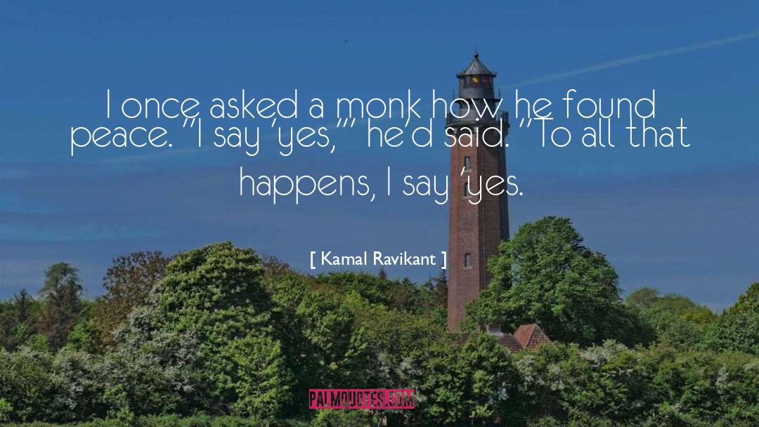 Kamal Ravikant Quotes: I once asked a monk