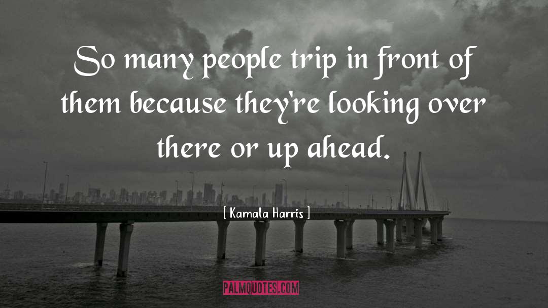 Kamala Harris Quotes: So many people trip in