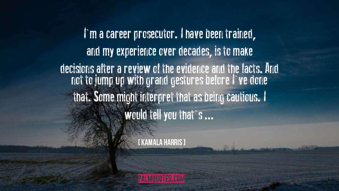 Kamala Harris Quotes: I'm a career prosecutor. I