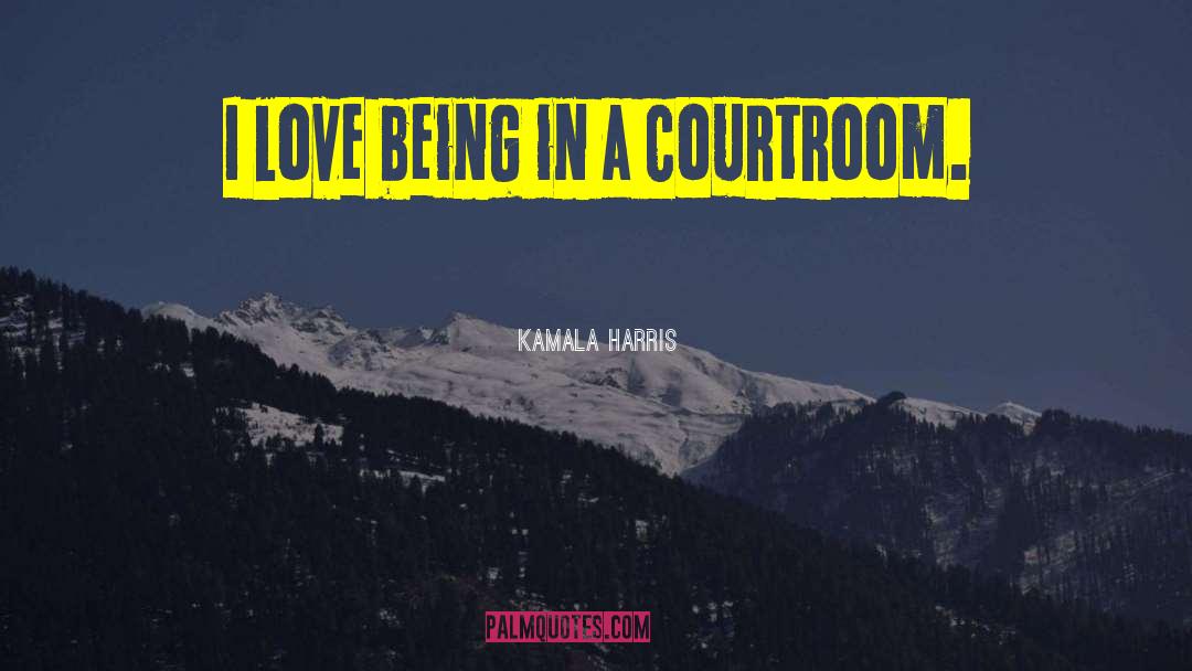 Kamala Harris Quotes: I love being in a