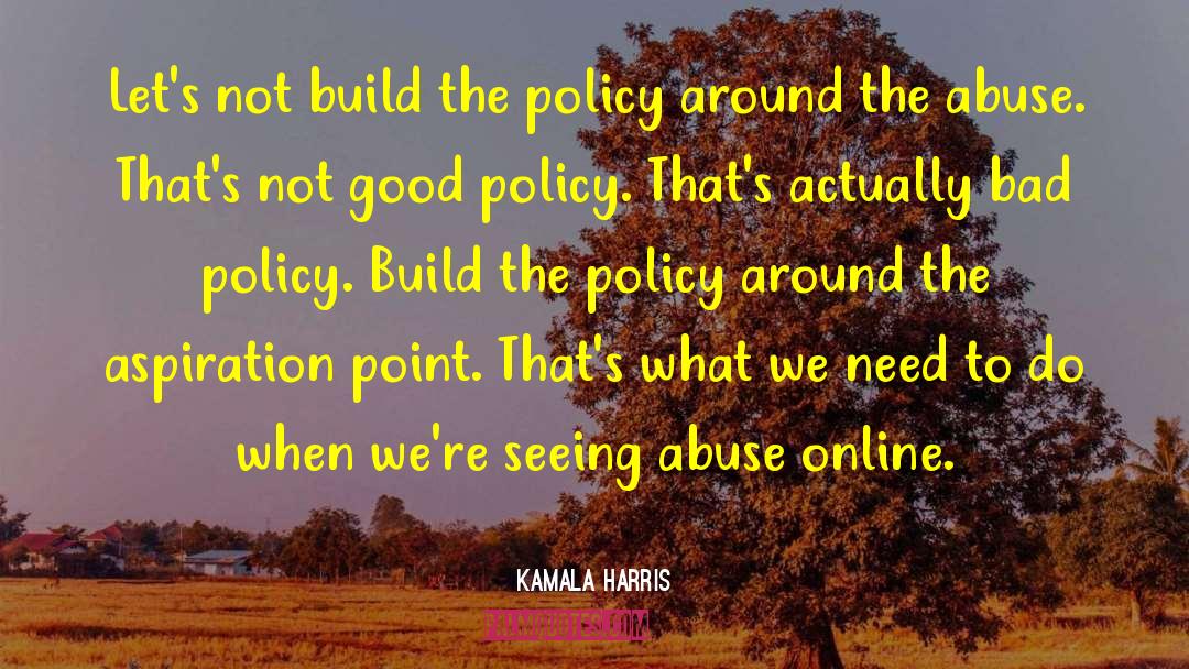 Kamala Harris Quotes: Let's not build the policy