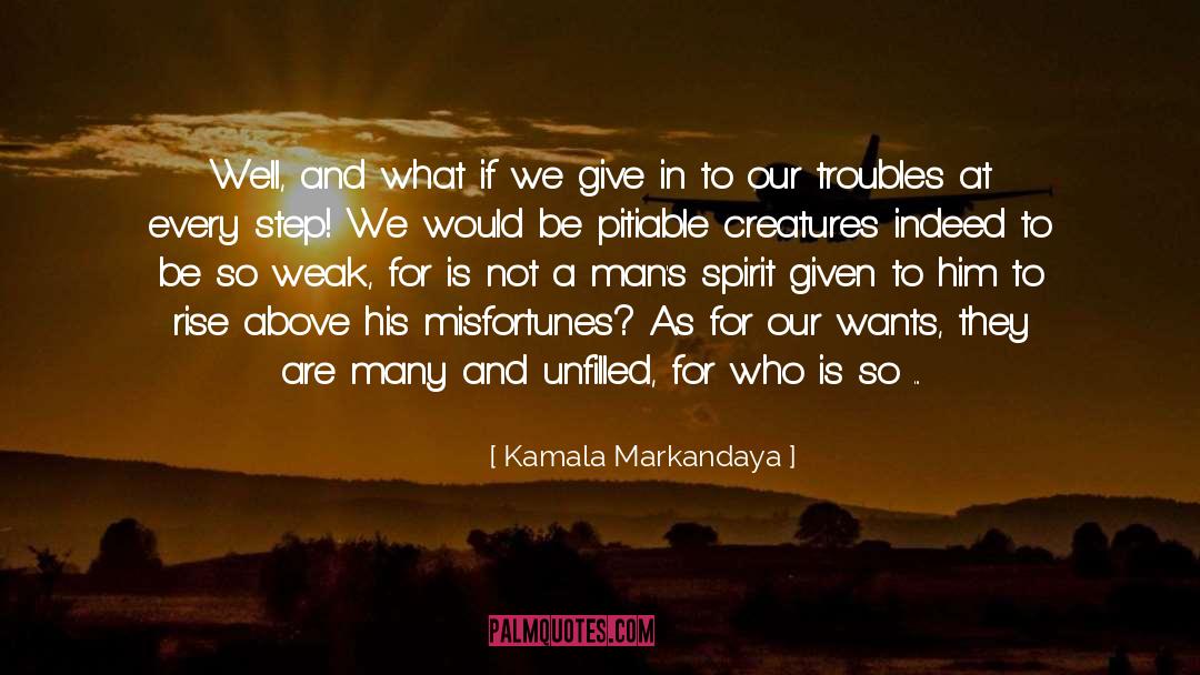 Kamala Markandaya Quotes: Well, and what if we